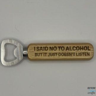 I said no to alcohol - Bottle Opener